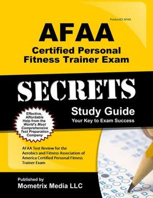 AFAA Certified Personal Fitness Trainer Exam Secrets: AFAA Test Review for the Aerobics and Fitness Association of America Certified Personal Fitness de Afaa Exam Secrets Test Prep Team