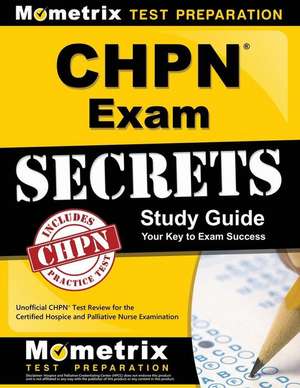 CHPN Exam Secrets, Study Guide: Unofficial CHPN Test Review for the Certified Hospice and Palliative Nurse Examination de Mometrix Media