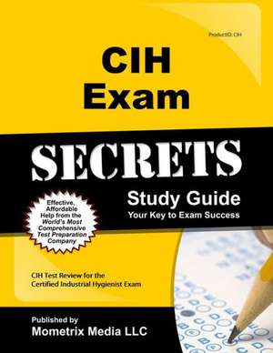 CIH Exam Secrets, Study Guide: CIH Test Review for the Certified Industrial Hygienist Exam de Mometrix Media