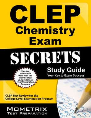 CLEP Chemistry Exam Secrets: CLEP Test Review for the College Level Examination Program de CLEP Exam Secrets Test Prep Team