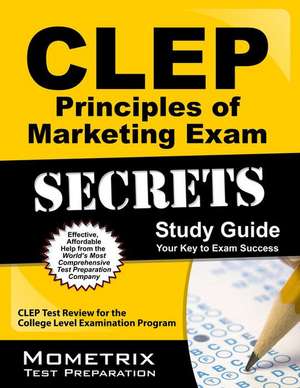 CLEP Principles of Marketing Exam Secrets, Study Guide: CLEP Test Review for the College Level Examination Program de Mometrix Media