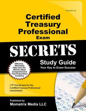 Certified Treasury Professional Exam Secrets, Study Guide: CTP Test Review for the Certified Treasury Professional Examination de Mometrix Media