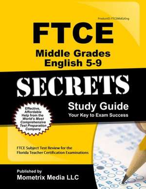 Ftce Middle Grades English 5-9 Secrets Study Guide: Ftce Test Review for the Florida Teacher Certification Examinations de Ftce Exam Secrets Test Prep Team