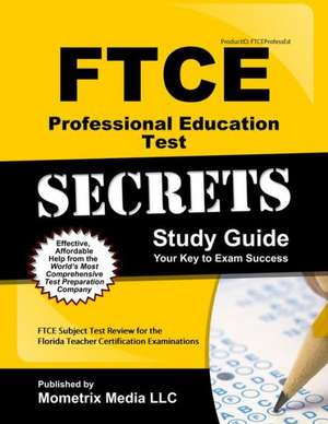 Ftce Professional Education Test Secrets Study Guide: Ftce Test Review for the Florida Teacher Certification Examinations de Ftce Exam Secrets Test Prep Team