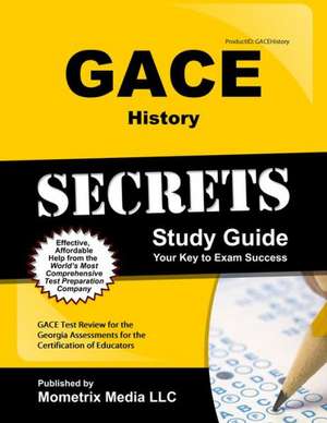 Gace History Secrets Study Guide: Gace Test Review for the Georgia Assessments for the Certification of Educators de Gace Exam Secrets Test Prep Team