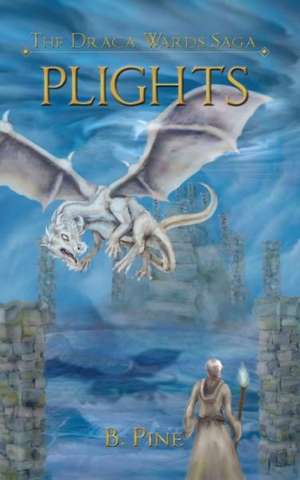 Plights (the Draca Wards Saga, Book 2) de B. Pine