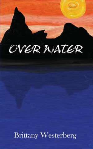 Over Water de Brittany Westerberg