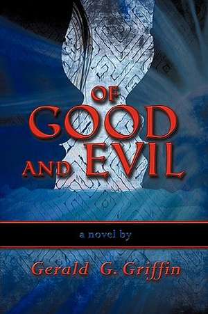 Of Good and Evil de Gerald G. Griffin