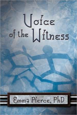 Voice of the Witness de PhD Emma Pierce