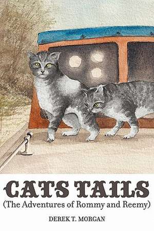 Cats Tails (the Adventures of Rommy and Reemy) de Derek T. Morgan