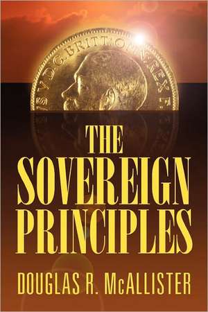 The Sovereign Principles de Douglas R. McAllister