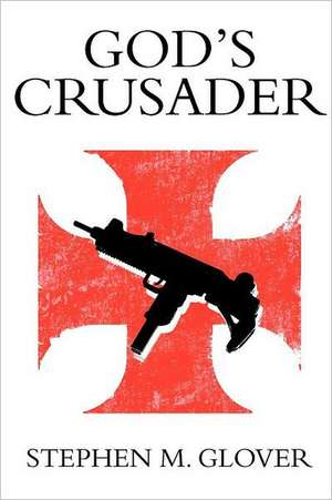 God's Crusader de Stephen M. Glover