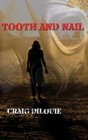 Tooth and Nail de Craig DiLouie