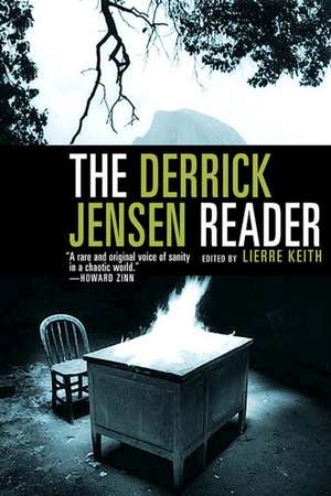 The Derrick Jensen Reader: Writings on Environment Revolution de Derrick Jensen