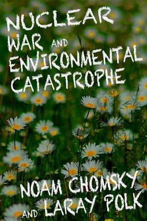 Nuclear War and Enviromental Catastrophe de Noam Chomsky