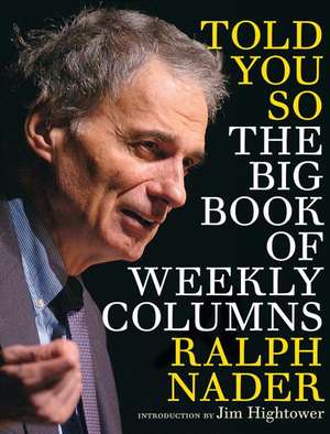 Told You So: The Big Book of Weekly Columns de Ralph Nader