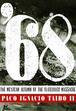 '68: The Mexican Autumn of the Tlatelolco Massacre de Paco Ignacio Taibo