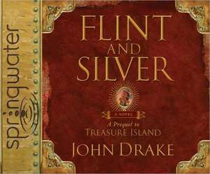 Flint and Silver: A Prequel to Treasure Island de JOHN DRAKE