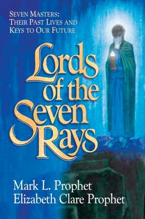 Lords of the Seven Rays de Mark L. Prophet