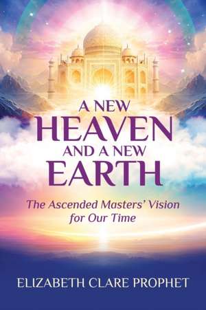 A New Heaven and A New Earth de Elizabeth Clare Prophet