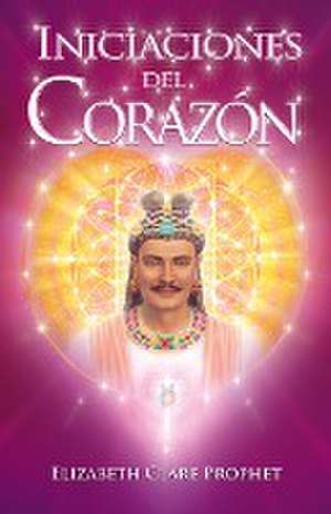 INICIACIONES DEL CORAZÓN de Elizabeth Clare Prophet