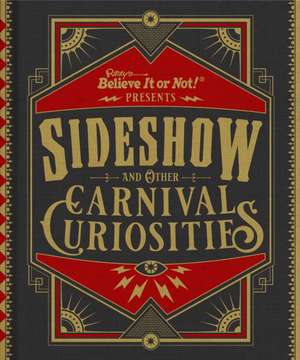 Ripley's Believe It or Not! Sideshow and Other Carnival Curiosities de Ripley's Believe It or Not!