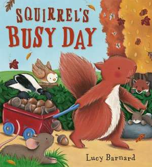 Squirrel's Busy Day de Lucy Barnard