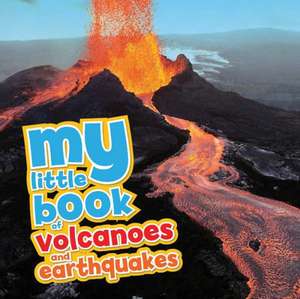 My Little Book of Volcanoes and Earthquakes: Packed Full of Cool Photos and Fascinating Facts! de Claudia Martin