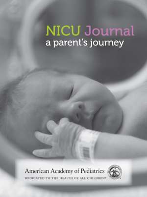 NICU Journal: A Parent's Journey de American Academy Of Pediatrics