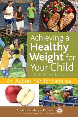 Achieving a Healthy Weight for Your Child de Sandra G.MD Hassink