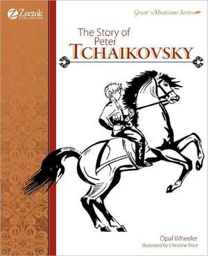 The Story of Peter Tchaikovsky de Opal Wheeler