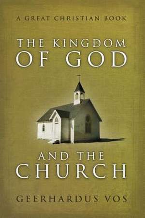 The Kingdom of God and the Church de Geerhardus Vos