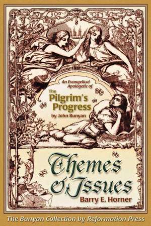 The Themes and Issues of the Pilgrim's Progress: How to Pass It on by Ken Huggin de Barry E. Horner