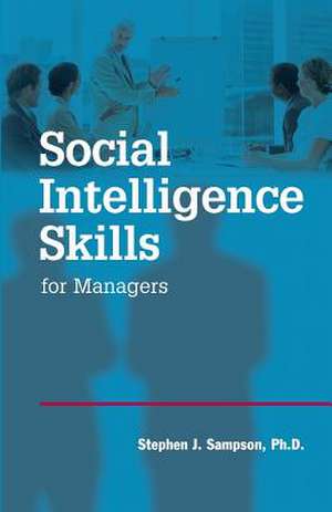 Social Intelligence Skills for Managers de Stephen J. Sampson Ph. D.