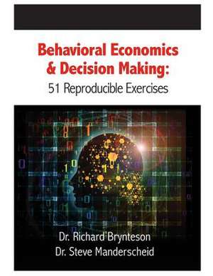 Behavioral Economics and Decision Making: 51 Reproducible Exercises de Dr Richard Brynteson