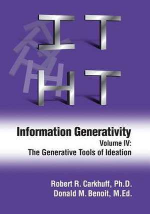 Information Generativity: The Generative Tools of Ideation de Robert R. Carkhuff Ph. D.