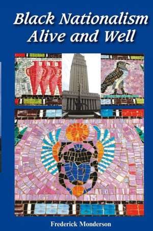 Black Nationalism - Alive and Well: Confronting the Dogmas of Liberal Secularism de Frederick Monderson