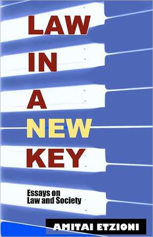 Law in a New Key: Essays on Law and Society de Amitai Etzioni