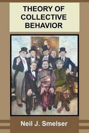 Theory of Collective Behavior de Neil J. Smelser