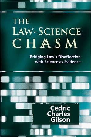 The Law-Science Chasm: Bridging Law's Disaffection with Science as Evidence de Cedric Charles Gilson