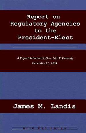 Report on Regulatory Agencies to the President-Elect: Facts and Legends de James M. Landis