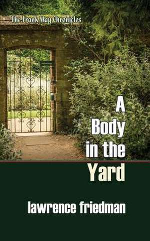 A Body in the Yard de Lawrence Friedman