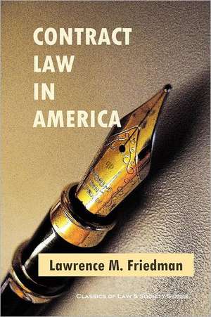 Contract Law in America: A Social and Economic Case Study de Lawrence M. Friedman