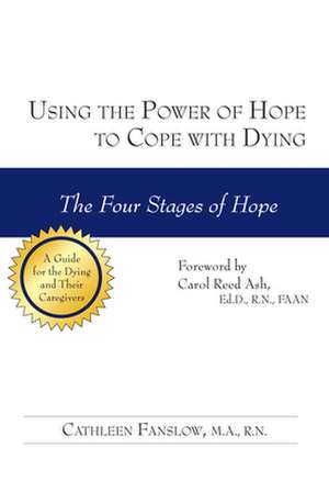 Using the Power of Hope to Cope with Dying: The Four Stages of Hope de Cathleen Fanslow MA, RN