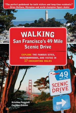 Walking San Franciscos 49 Mile Scenic Drive: Explore the Famous Sites, Neighborhoods & Vistas in 17 Enchanting Walks de Kristine Poggioli