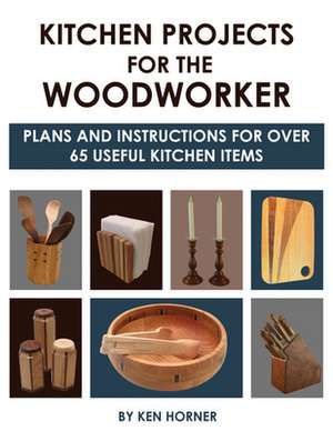 Kitchen Projects for the Woodworker de Ken Horner