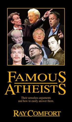 Famous Atheists: Their Senseless Arguments and How to Easily Answer Them. de Ray Comfort