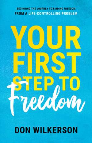 Your First Step to Freedom de Don Wilkerson