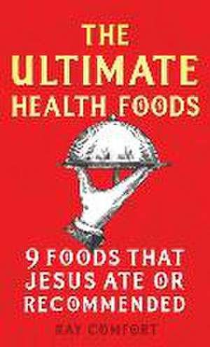 The Ultimate Health Foods de Ray Comfort