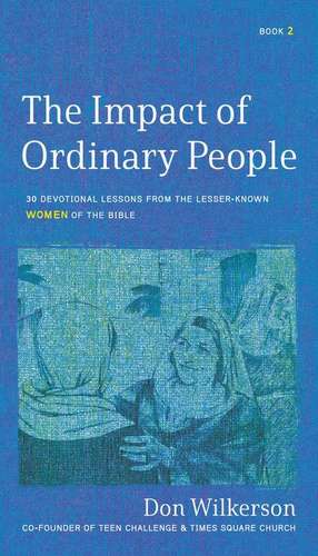 The Impact of Ordinary Women in the Bible de Don Wilkerson